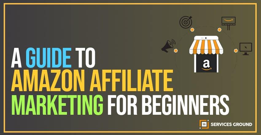 A GUIDE TO AMAZON AFFILIATE MARKETING FOR BEGINNERS - SG-Educate - Free
